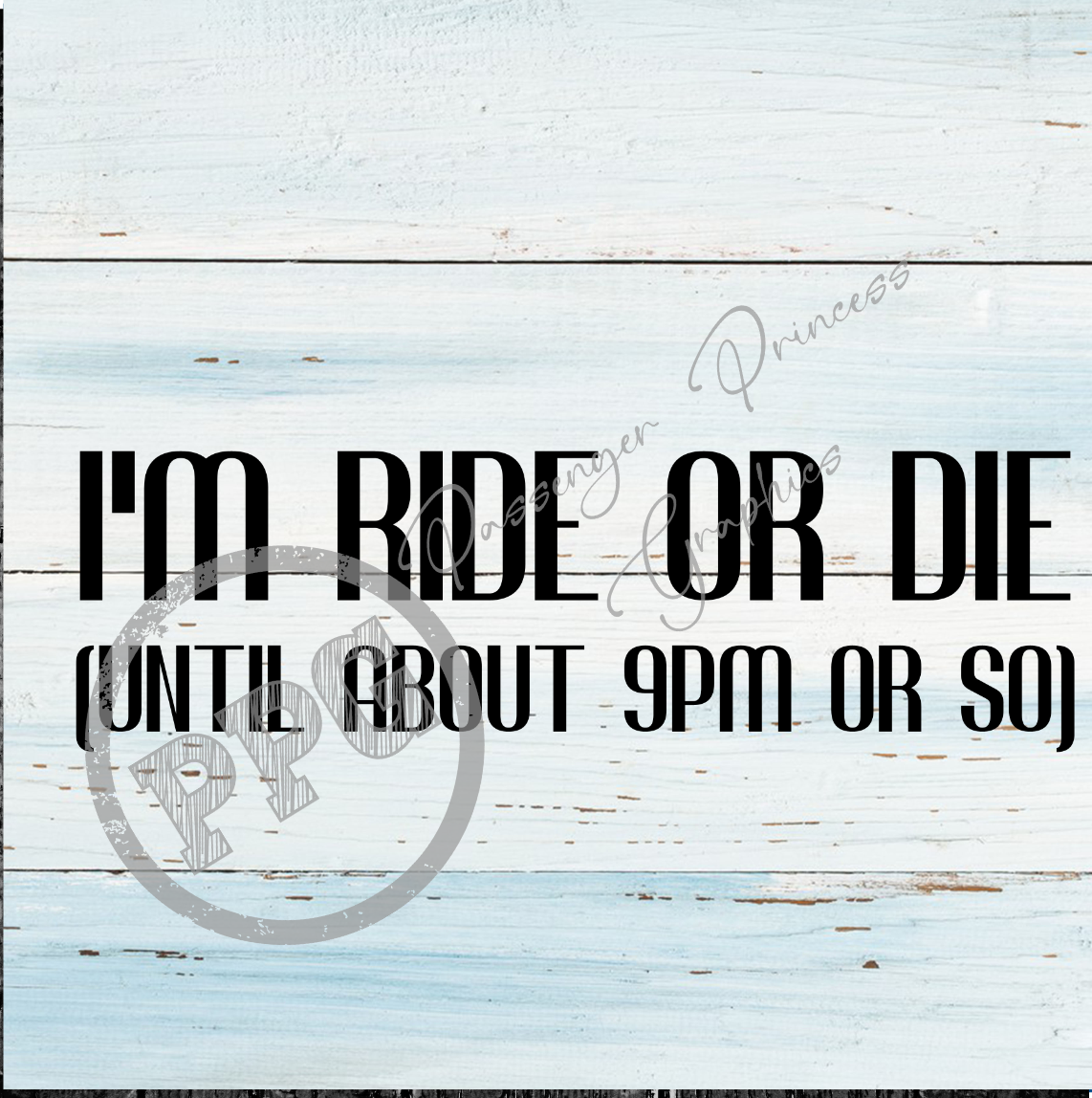 I'm Ride Or Die (Until About 9pm Or So) PNG Download