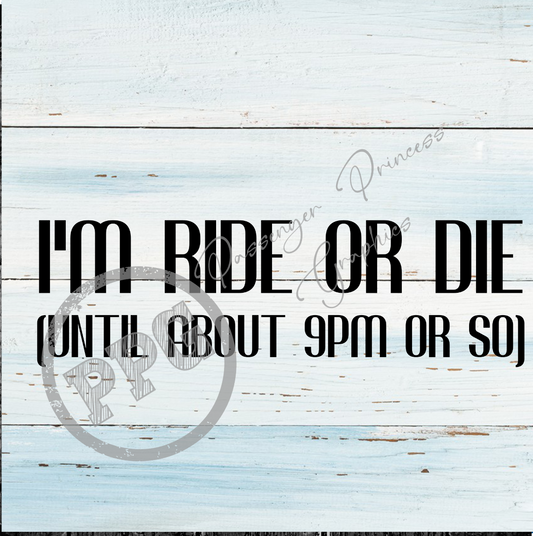 I'm Ride Or Die (Until About 9pm Or So) PNG Download