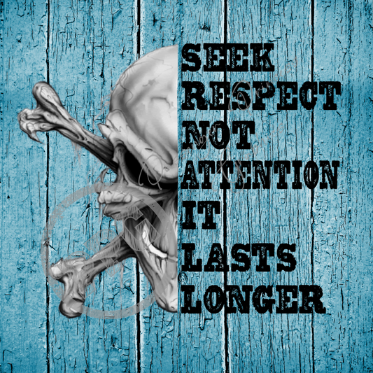 Seek Respect Not Attention It Lasts Longer PNG Download