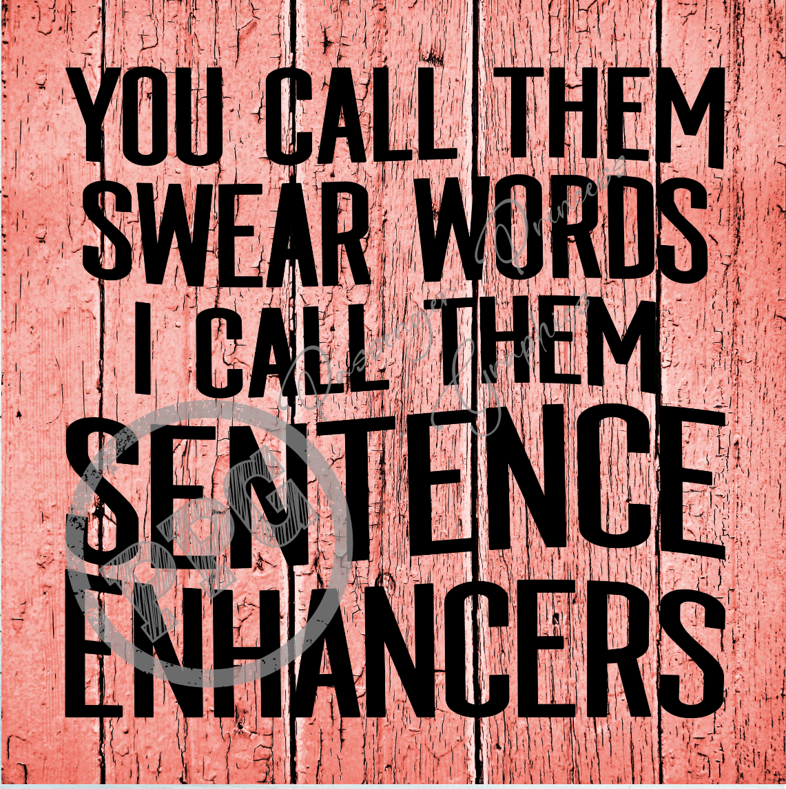 You Call Them Swear Words I Call Them Sentence Enhancers PNG Download