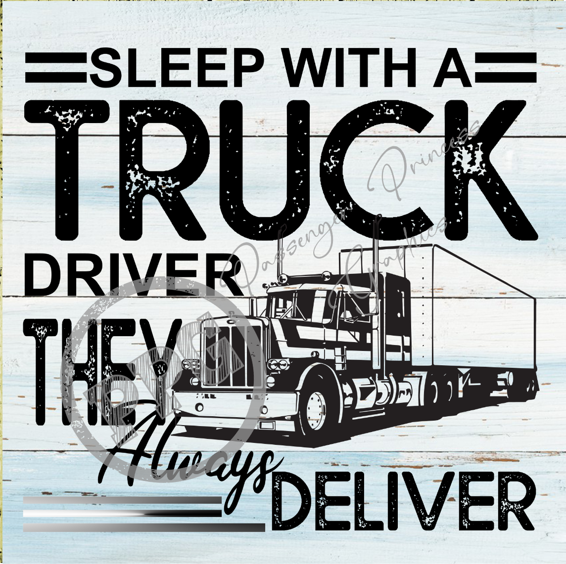 Sleep With A Truck Driver They Always Deliver PNG Download