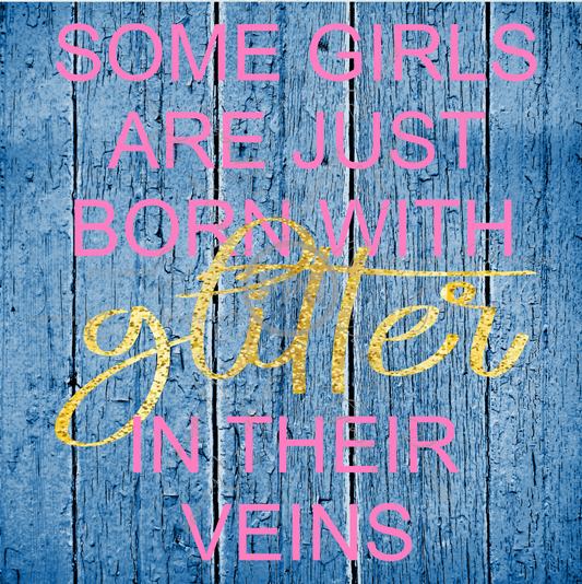 Some Girls Are Just Born With Glitter In Their Veins PNG Download