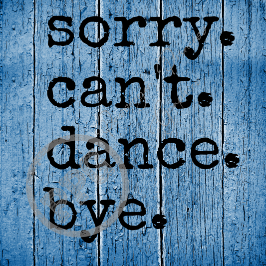 Sorry. Can't. Dance. Bye. PNG Download