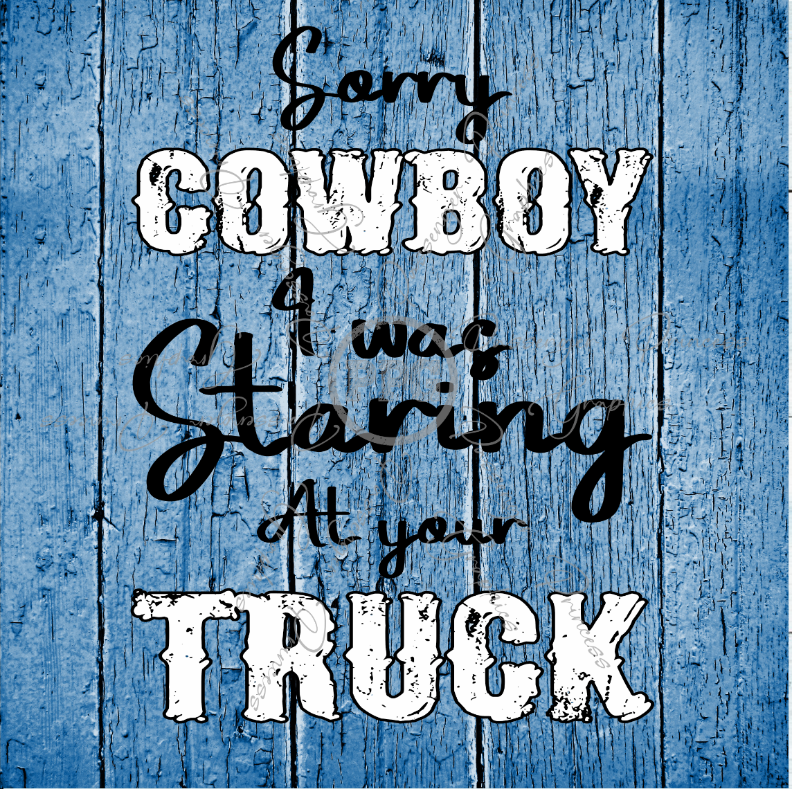 Sorry Cowboy I Was Staring At Your Truck PNG Download