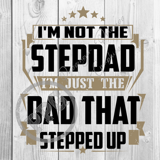 I'm Not The Stepdad I'm Just The Dad That Stepped Up PNG Download