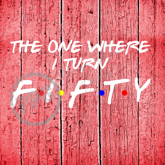 The One Where I Turn Fifty PNG Download