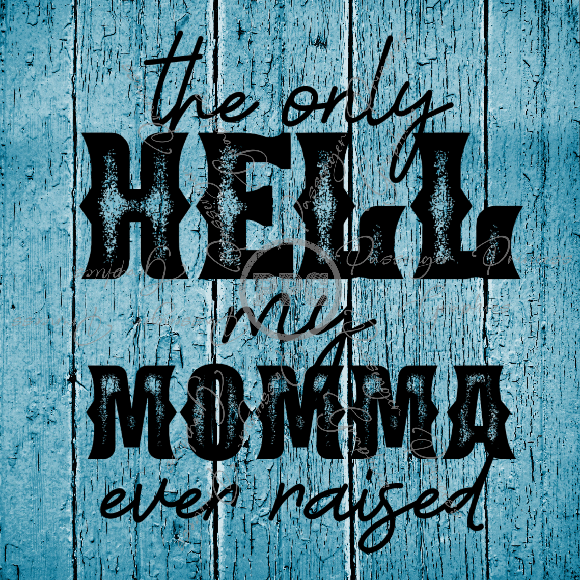 The Only Hell My Momma Ever Raised PNG Download