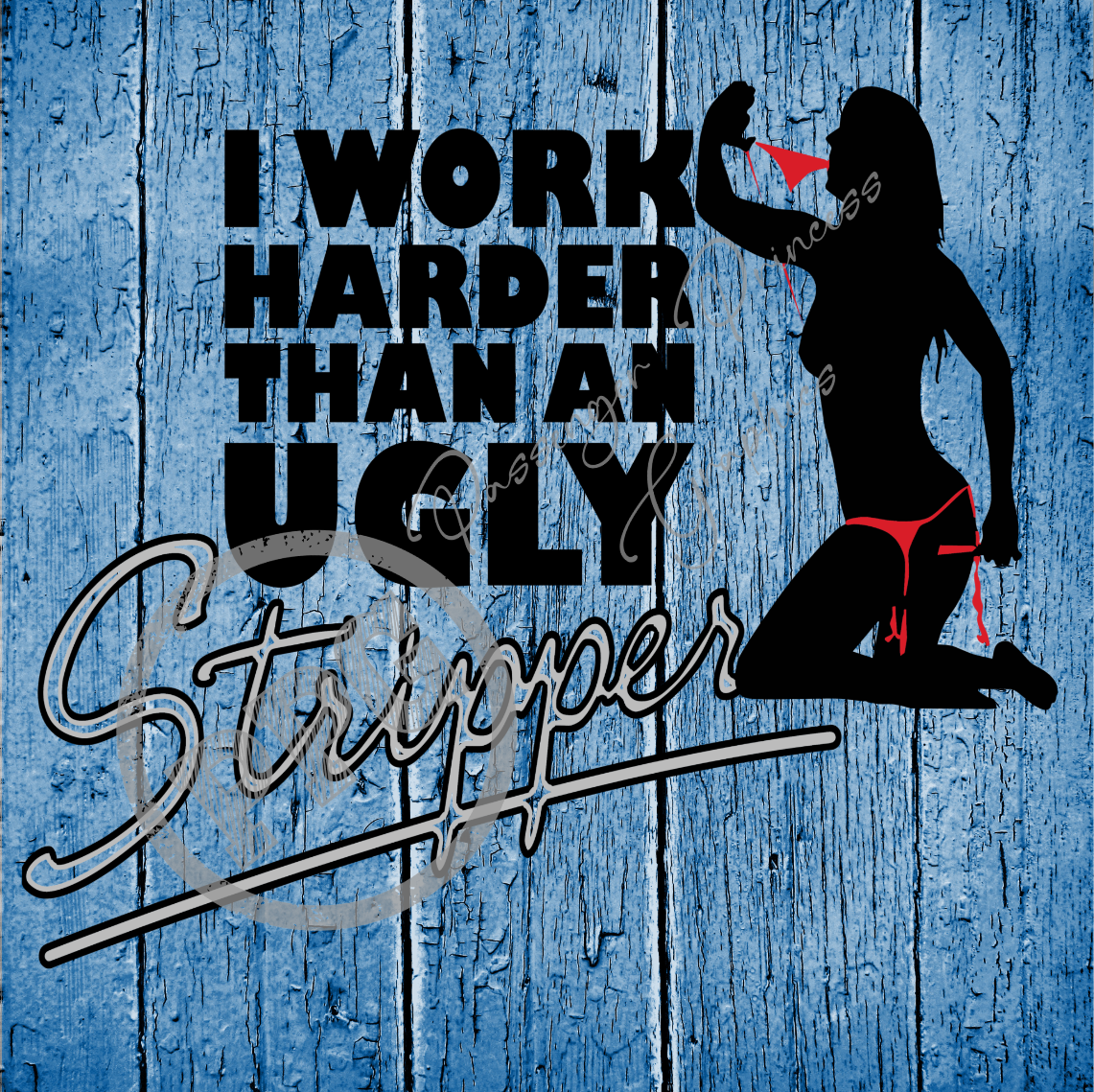 I Work Harder Than An Ugly Stripper PNG Download