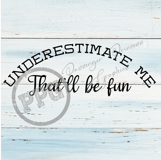 Underestimate Me That'll Be Fun PNG Download