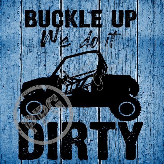 Buckle Up We Do It Dirty PNG Download