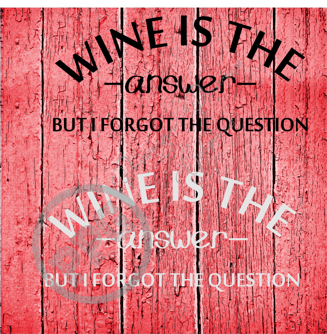 Wine Is The Answer What Was The Question ( Black & White Versions ) PNG File