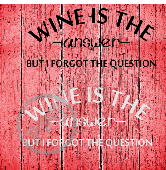 Wine Is The Answer What Was The Question ( Black & White Versions ) PNG File