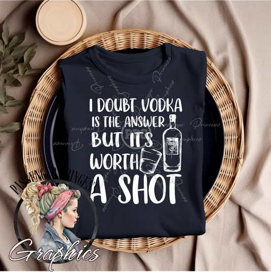 I Doubt Vodka Is The Answer But It's Worth A Shot PNG File