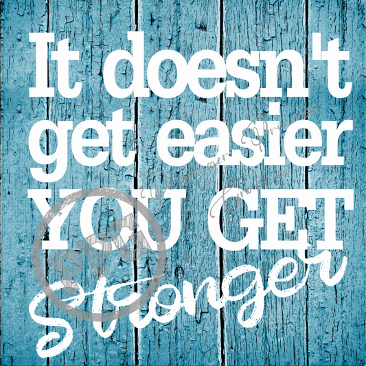 It Doesn't Get Easier You Get Stronger PNG Download